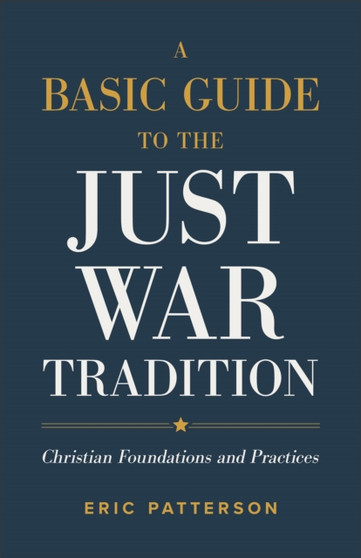 A Basic Guide to the Just War Tradition ??? Christian Foundations and Practices