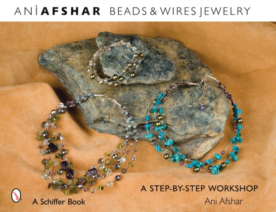 Beads & Wires Jewelry : A Step-by-Step Workshop by Ani Afshar - Paperback