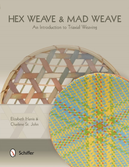 Hex Weave & Mad Weave : An Introduction to Triaxial Weaving by Elizabeth Harris - Paperback