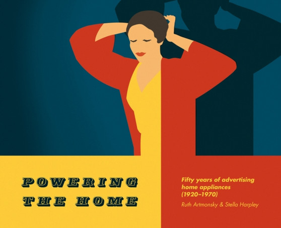 Powering the Home : Fifty Years of Advertising Home Appliances (1920-1970)