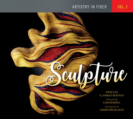 Artistry in Fiber, Vol. 2 : Sculpture by E.Ashley Rooney - Hardback