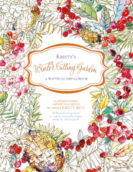 Kristy's Winter Cutting Garden : A Watercoloring Book by Kristy Rice - Paperback