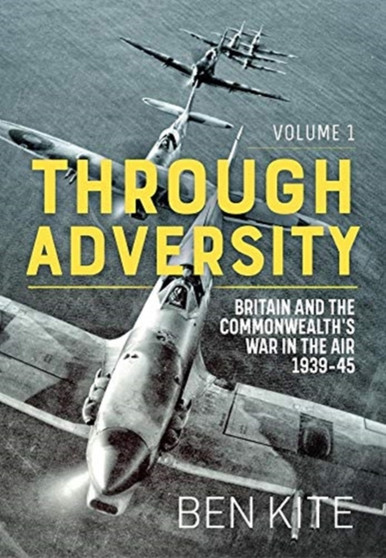 The British and the Commonwealth War in the Air 1939-45, Volume 1 : Through Adversity