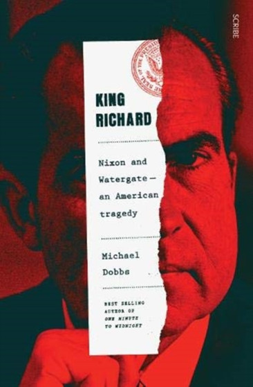 King Richard : Nixon and Watergate: an American tragedy