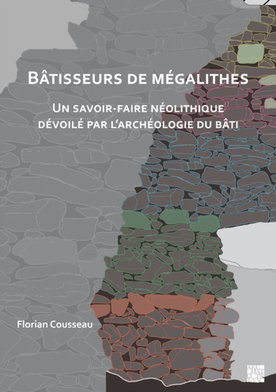 Batisseurs de megalithes : Un savoir-faire neolithique devoile par l'archeologie du bati