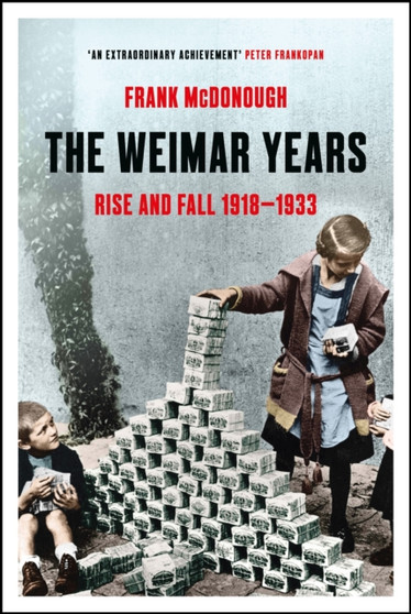 The Weimar Years : Rise and Fall 1918???1933