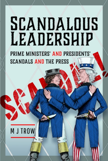 Scandalous Leadership : Prime Ministers' and Presidents' Scandals and the Press