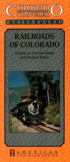 Railroads of Colorado : A Guide to Narrow Gauge & Modern Trains