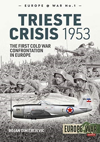 The Trieste Crisis 1953 : The First Cold War Confrontation in Europe