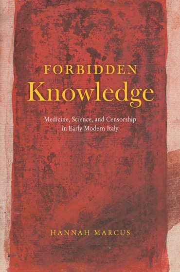 Forbidden Knowledge ??? Medicine, Science, and Censorship in Early Modern Italy