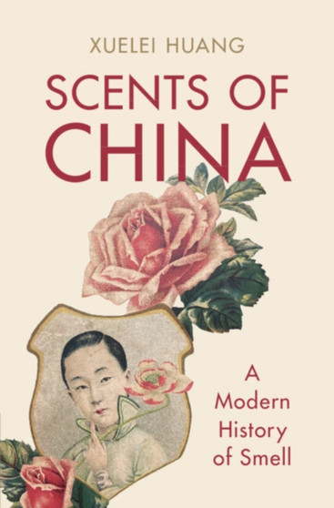 Scents of China : A Modern History of Smell