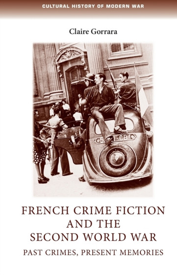 French Crime Fiction and the Second World War : Past Crimes, Present Memories