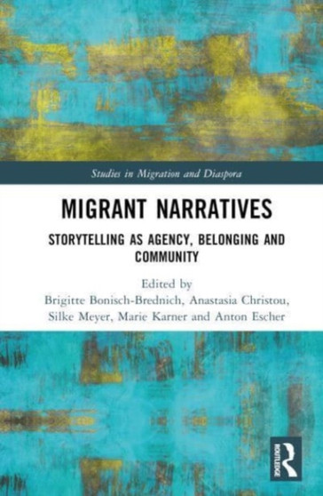 Migrant Narratives : Storytelling as Agency, Belonging and Community