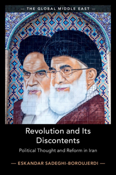 Revolution and its Discontents : Political Thought and Reform in Iran