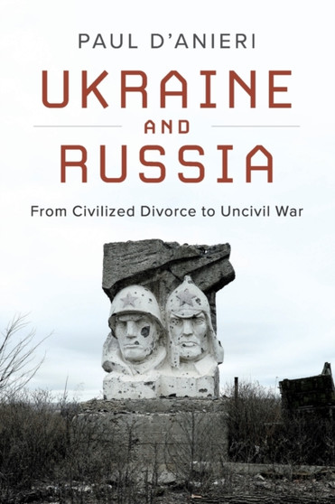 Ukraine and Russia : From Civilized Divorce to Uncivil War