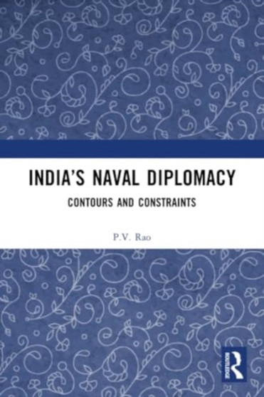 India???s Naval Diplomacy : Contours and Constraints