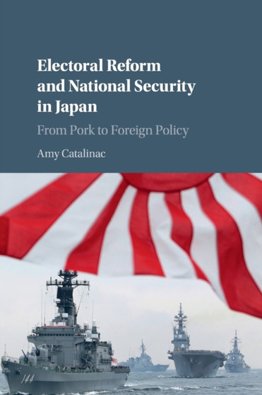 Electoral Reform and National Security in Japan : From Pork to Foreign Policy
