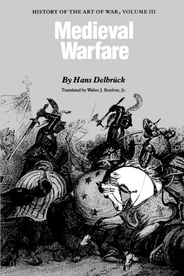 Medieval Warfare : History of the Art of War, Volume III