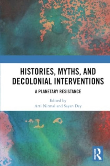 Histories, Myths and Decolonial Interventions : A Planetary Resistance
