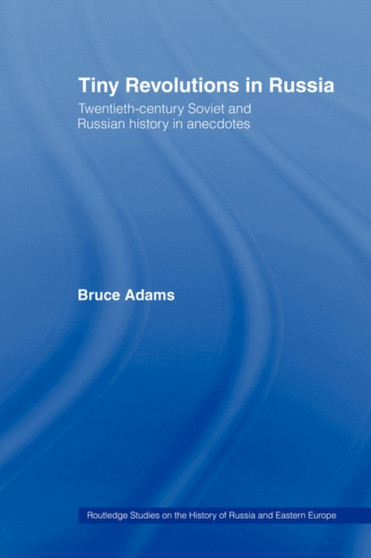 Tiny Revolutions in Russia : Twentieth Century Soviet and Russian History in Anecdotes and Jokes