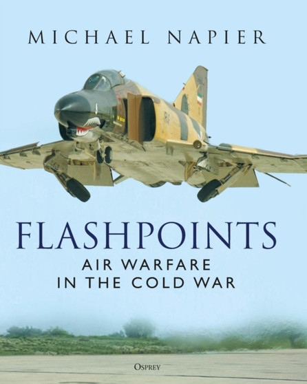 Flashpoints : Air Warfare in the Cold War