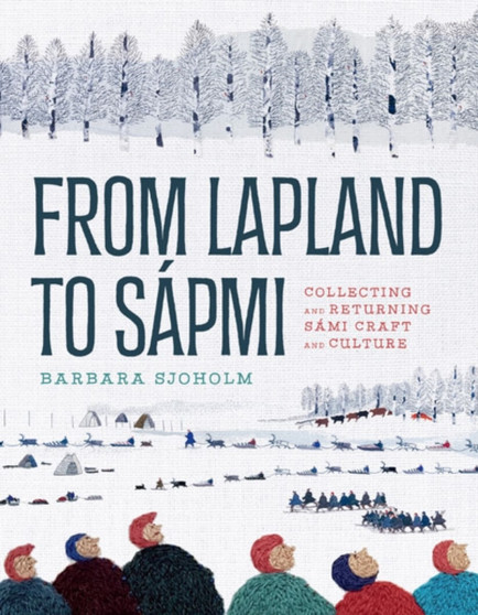 From Lapland to Sapmi : Collecting and Returning Sami Craft and Culture