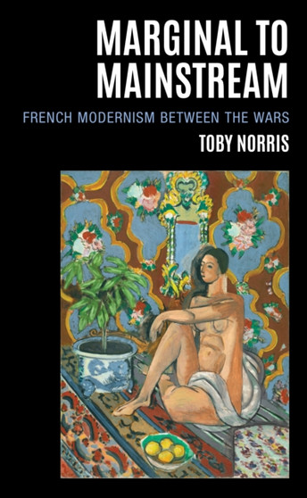 Marginal to Mainstream : French Modernism Between the Wars