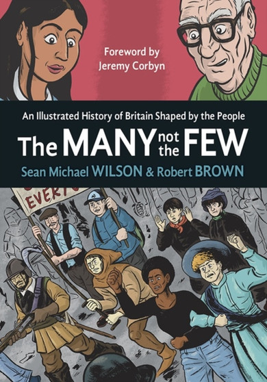 The Many Not The Few : An Illustrated History of Britain Shaped by the People