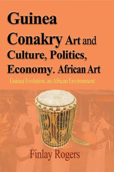 Guinea Conakry Art and Culture, Politics, Economy. African Art : Guinea Evolution, an African Environment