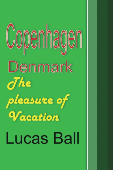 Copenhagen, Denmark : The pleasure of Vacation