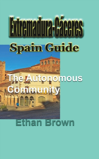 Extremadura-Caceres, Spain Guide : The autonomous community