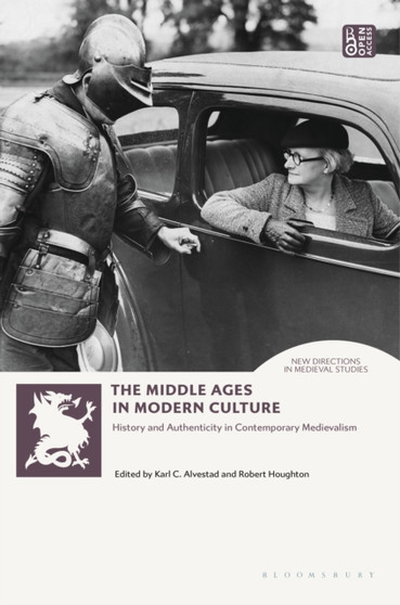 The Middle Ages in Modern Culture : History and Authenticity in Contemporary Medievalism