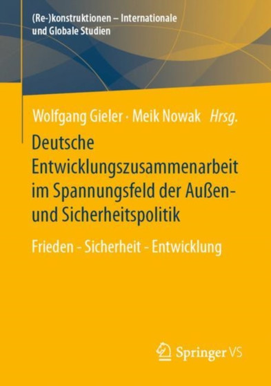 Deutsche Entwicklungszusammenarbeit im Spannungsfeld der Au??en- und Sicherheitspolitik : Frieden - Sicherheit - Entwicklung Deutsche Entwicklungszusammenarbeit im Spannungsfeld der Au??en- und Sicherheitspolitik : Frieden - Sicherheit - Entwicklung