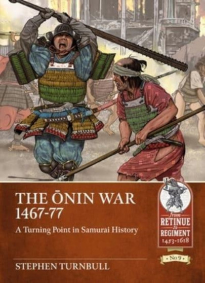 The ONin War 1467-77 : A Turning Point in Samurai History