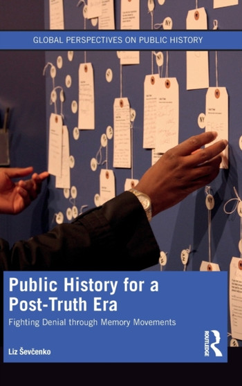 Public History for a Post-Truth Era : Fighting Denial through Memory Movements
