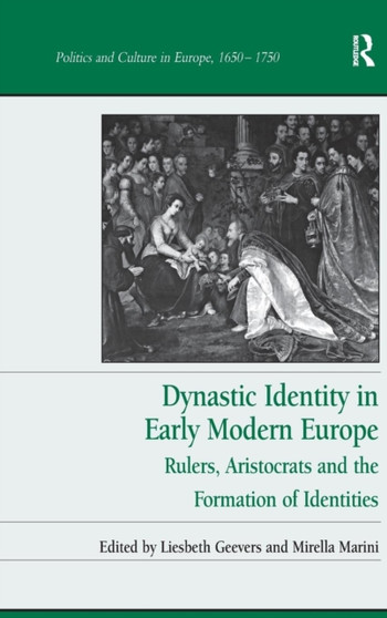 Dynastic Identity in Early Modern Europe : Rulers, Aristocrats and the Formation of Identities