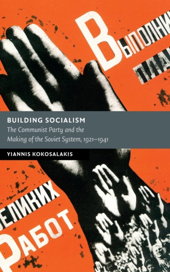 Building Socialism : The Communist Party and the Making of the Soviet System, 1921???1941