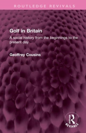 Golf in Britain : A social history from the beginnings to the present day