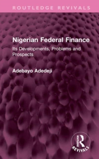Nigerian Federal Finance : Its Developments, Problems and Prospects