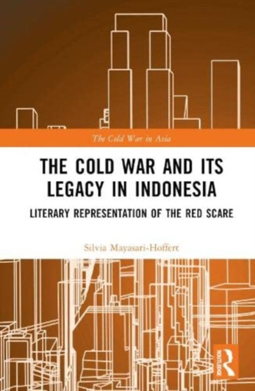 The Cold War and its Legacy in Indonesia : Literary Representation of the Red Scare