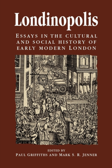 Londinopolis : Essays in the Cultural and Social History of Early Modern London c. 1500??? C.1750
