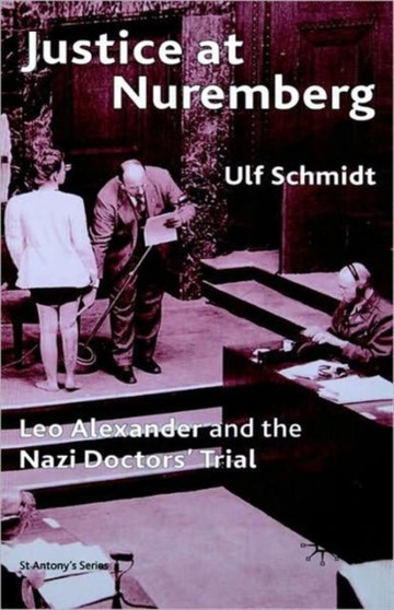 Justice at Nuremberg : Leo Alexander and the Nazi Doctors' Trial Justice at Nuremberg : Leo Alexander and the Nazi Doctors' Trial