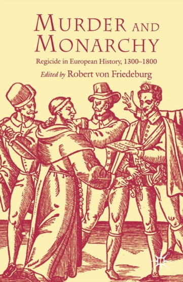 Murder and Monarchy : Regicide in European History, 1300-1800