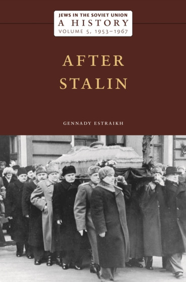 Jews in the Soviet Union: A History : After Stalin, 1953-1967, Volume 5