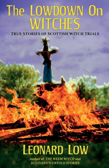 The Lowdown On Witches : True Stories of Scottish Witch Trials