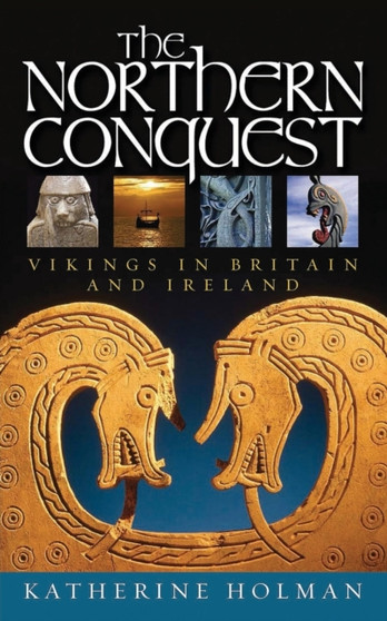 The Northern Conquest : Vikings in Britain and Ireland