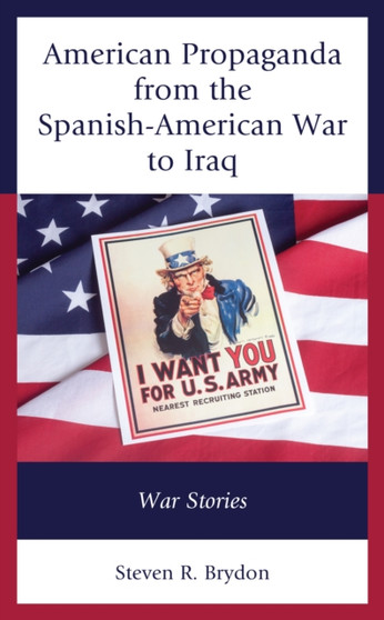 American Propaganda from the Spanish-American War to Iraq : War Stories