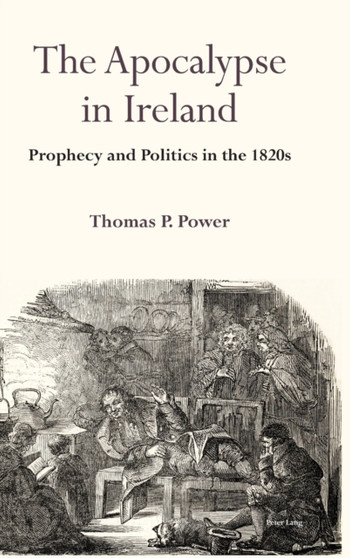 The Apocalypse in Ireland : Prophecy and Politics in the 1820s