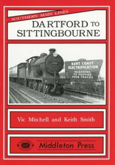 Dartford to Sittingbourne : Featuring Chatham Dockyard and Many Industries