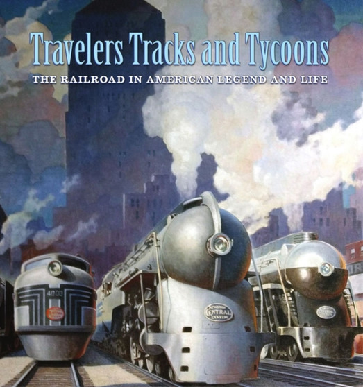 Travelers, Tracks, and Tycoons: The Railroad in ??? From the Barriger Railroad Historical Collection of the St. Louis Mercantile Library Association